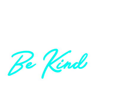 Work hard. Be kind.